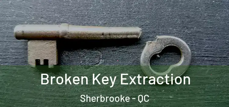  Broken Key Extraction Sherbrooke - QC