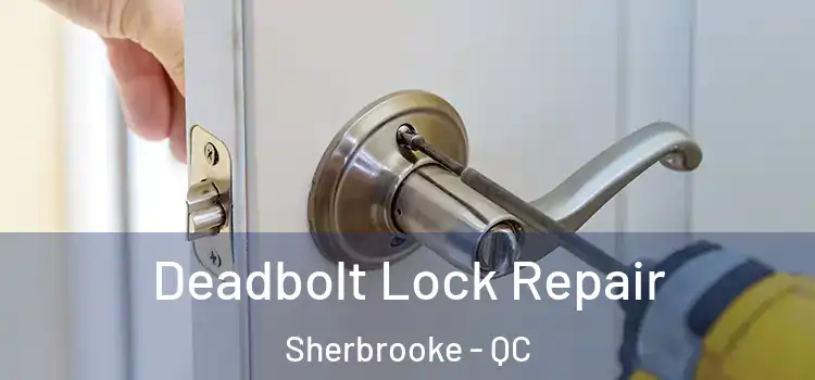 Deadbolt Lock Repair Sherbrooke - QC