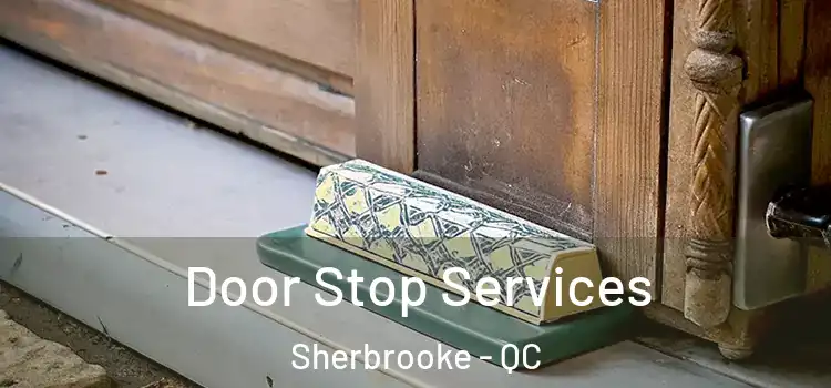  Door Stop Services Sherbrooke - QC
