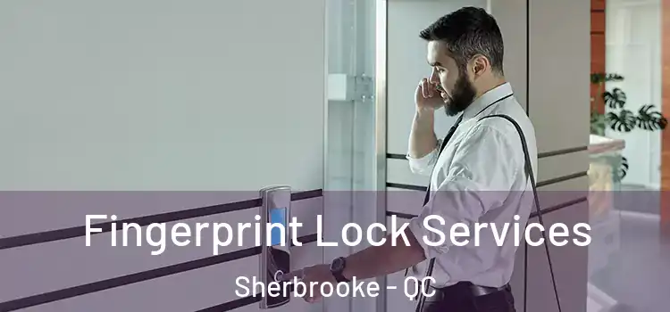  Fingerprint Lock Services Sherbrooke - QC
