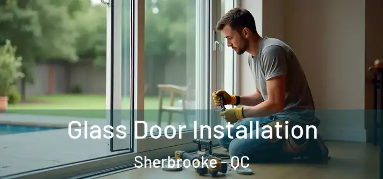 Glass Door Installation Sherbrooke - QC