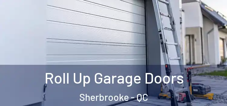  Roll Up Garage Doors Sherbrooke - QC