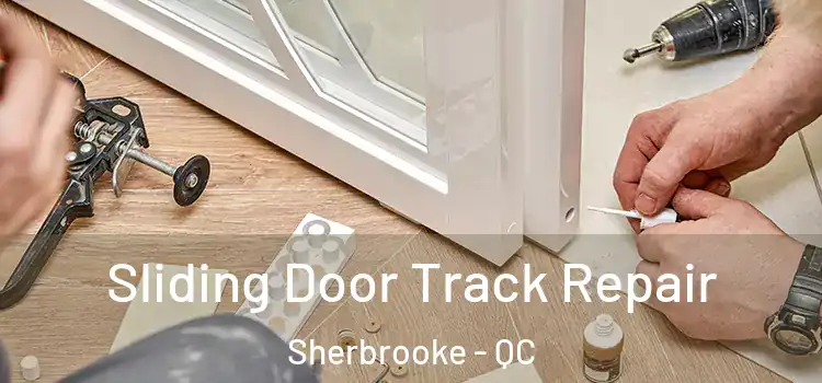 Sliding Door Track Repair Sherbrooke - QC